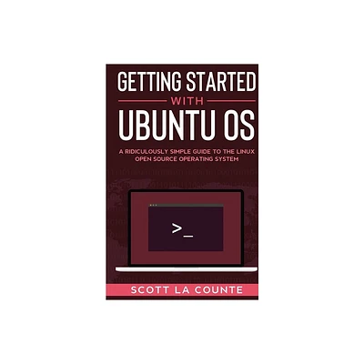 Getting Started With Ubuntu OS - by Scott La Counte (Paperback)