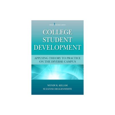 College Student Development - by Wendy K Killam & Suzanne Degges-White (Paperback)