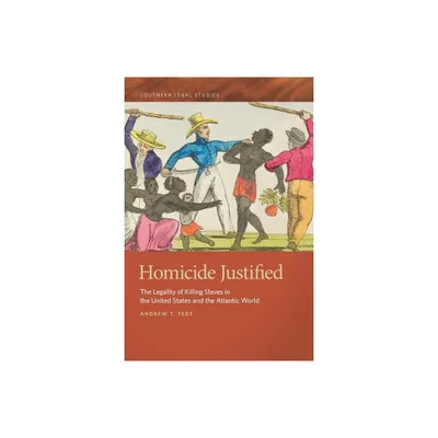 Homicide Justified - (Southern Legal Studies) by Andrew T Fede (Paperback)