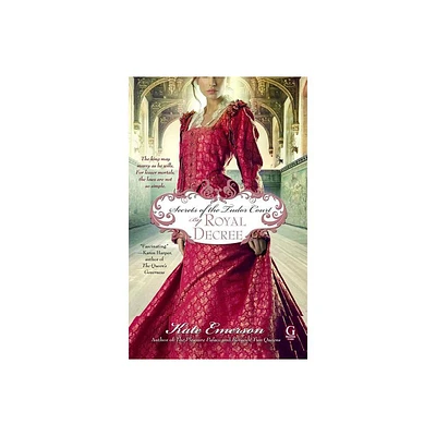 Secrets of the Tudor Court: By Royal Decree - by Kate Emerson (Paperback)