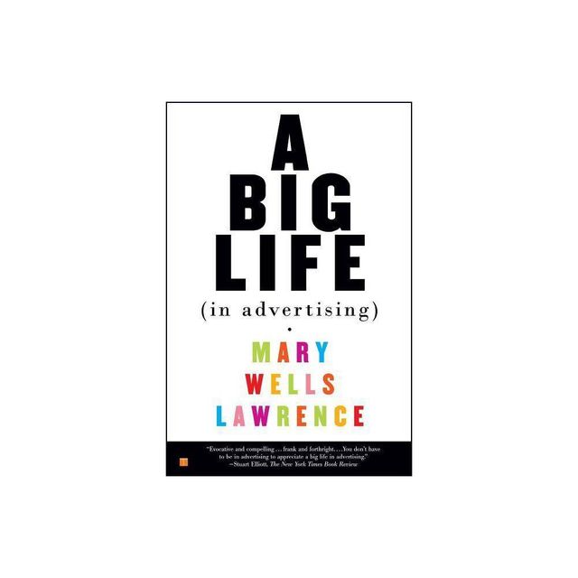 A Big Life in Advertising - by Mary Wells Lawrence (Paperback)