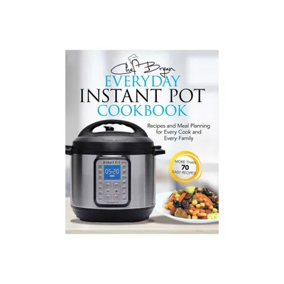 The Everyday Instant Pot Cookbook - by Bryan Woolley (Paperback)