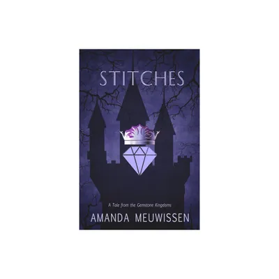 Stitches - (Tales from the Gemstone Kingdoms) by Amanda Meuwissen (Paperback)