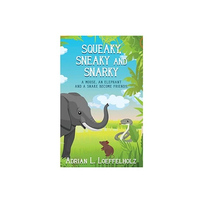 Squeaky, Sneaky and Snarky - by Adrian L Loeffelholz (Hardcover)