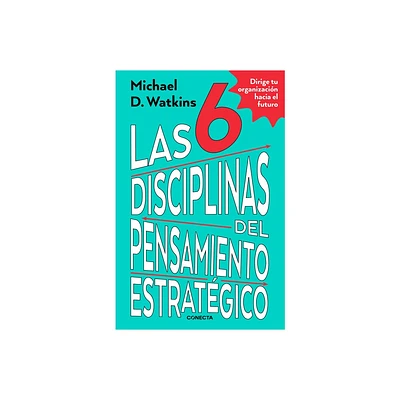 Las 6 Disciplinas del Pensamiento Estratgico / The Six Disciplines of Strategic Thinking - by Michael Watkins (Paperback)