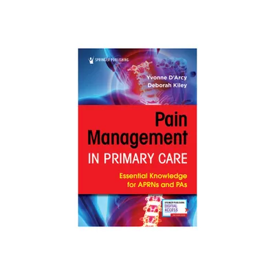 Pain Management in Primary Care - by Yvonne DArcy & Deborah Kiley (Paperback)