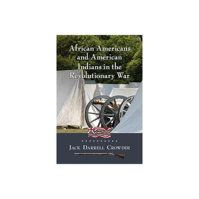 African Americans and American Indians in the Revolutionary War - by Jack Darrell Crowder (Paperback)