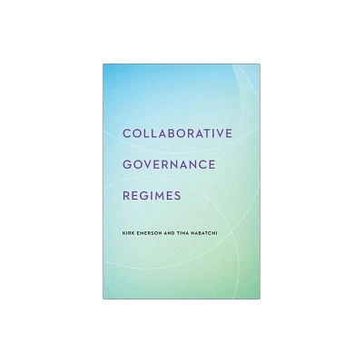 Collaborative Governance Regimes - (Public Management and Change) by Kirk Emerson & Tina Nabatchi (Hardcover)