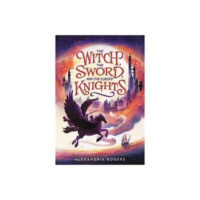 The Witch, the Sword, and the Cursed Knights - by Alexandria Rogers (Paperback)