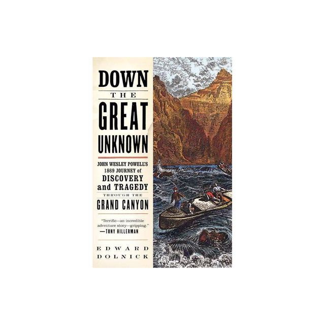 Down the Great Unknown - by Edward Dolnick (Paperback)