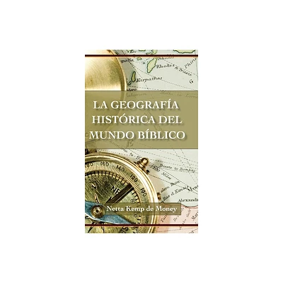 La Geografa Histrica del Mundo Bblico - by Netta Kemp de Money (Paperback)