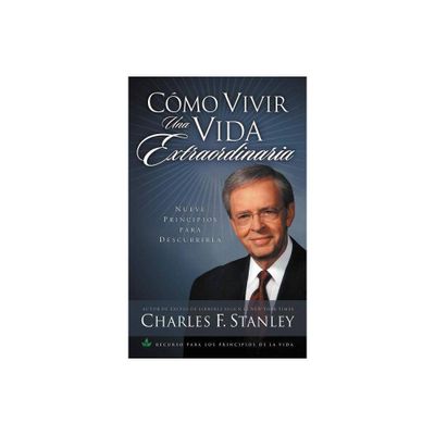 Como Vivir una Vida Extraordinaria = Living the Extraordinary Life - by Charles F Stanley (Paperback)