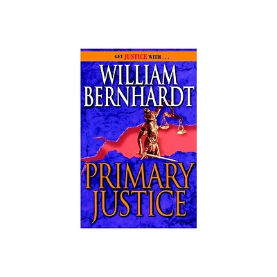 Primary Justice - (Ben Kincaid) by William Bernhardt (Paperback)