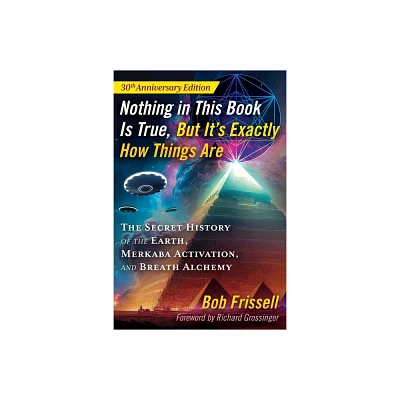 Nothing in This Book Is True, But Its Exactly How Things Are - 5th Edition by Bob Frissell (Paperback)