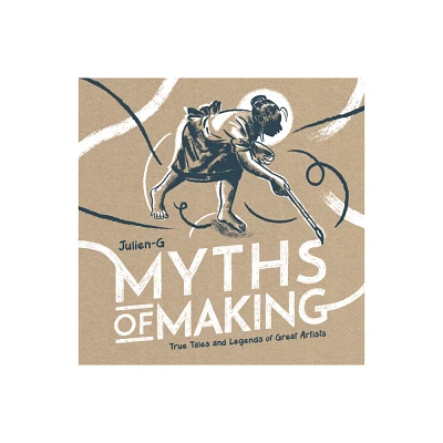 Myths of Making - by Julien-G (Hardcover)