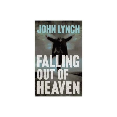 Falling out of Heaven - by John Lynch (Paperback)