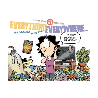 Everything Everywhere... - (Baby Blues) by Rick Kirkman & Jerry Scott (Paperback)