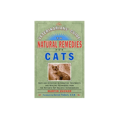 The Veterinarians Guide to Natural Remedies for Cats - by Martin Zucker (Paperback)