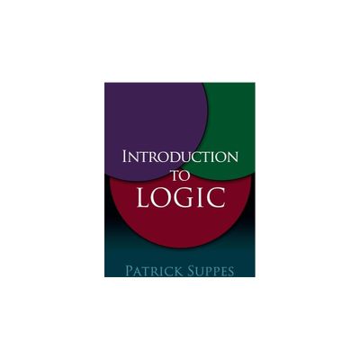 Introduction to Logic - (Dover Books on Mathematics) by Patrick Suppes (Paperback)