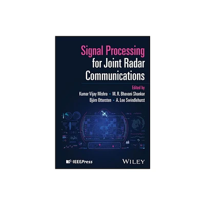 Signal Processing for Joint Radar Communications - (IEEE Press) by Kumar Vijay Mishra & M R Bhavani Shankar & Bjorn Ottersten & A Lee Swindlehurst