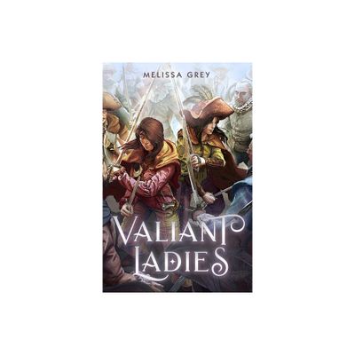 Valiant Ladies - by Melissa Grey (Paperback)
