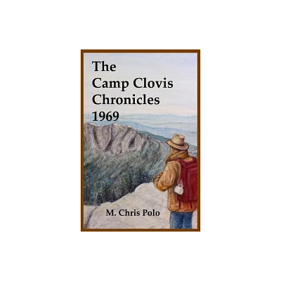 The Camp Clovis Chronicles 1969 - by M Chris Polo (Paperback)