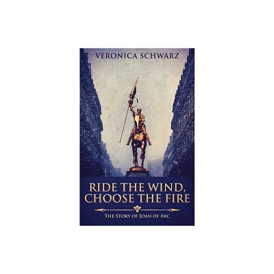 Ride The Wind, Choose The Fire - 2nd Edition by Veronica Schwarz (Paperback)