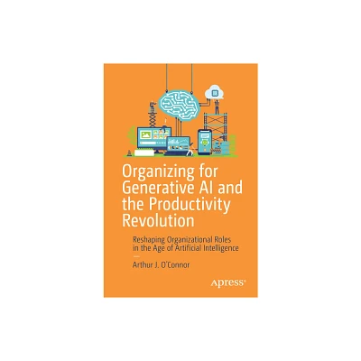 Organizing for Generative AI and the Productivity Revolution - by Arthur J OConnor (Paperback)