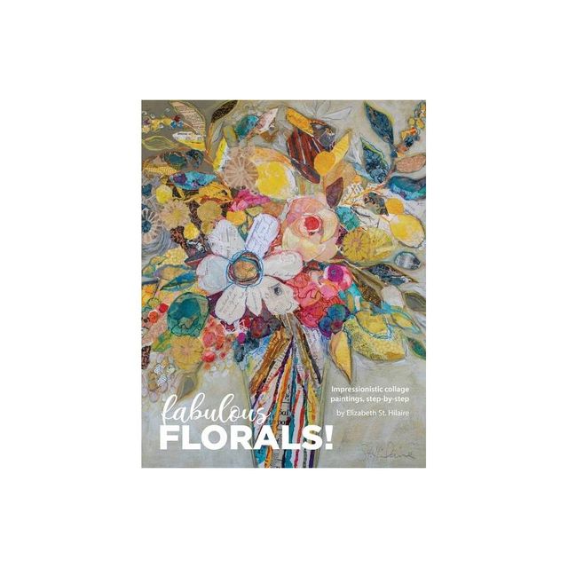 Fabulous Florals! - by Elizabeth St Hilaire (Paperback)