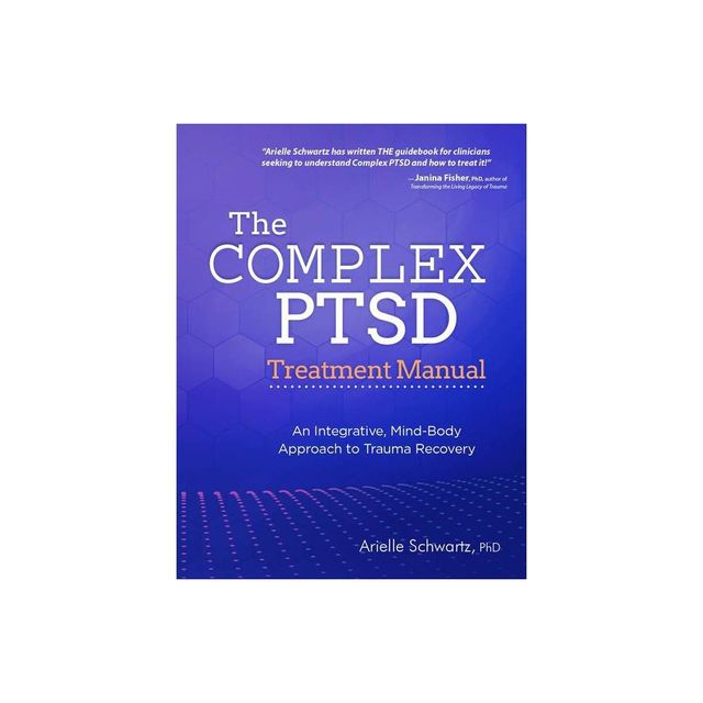 The Complex PTSD Treatment Manual - by Arielle Schwartz (Paperback)