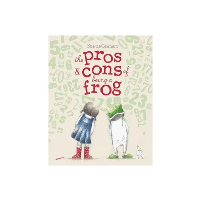 The Pros & Cons of Being a Frog - by Sue Degennaro (Hardcover)