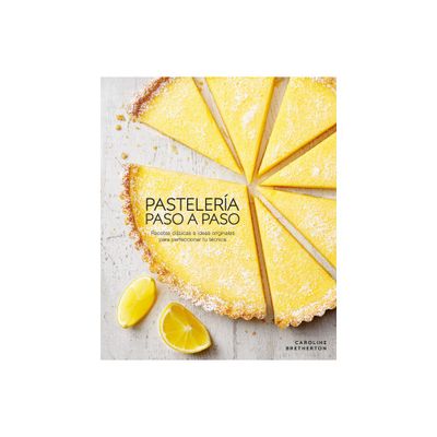 Pastelera Paso a Paso (Illustrated Step-By-Step Baking) - by Caroline Bretherton (Hardcover)