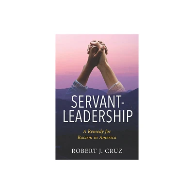 Servant-Leadership - by Robert J Cruz (Paperback)