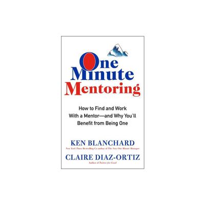 One Minute Mentoring - by Ken Blanchard & Claire Diaz-Ortiz (Hardcover)