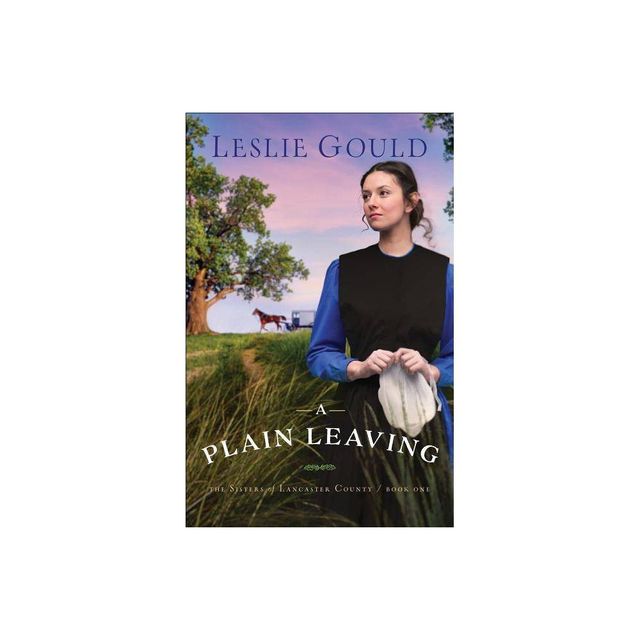 A Plain Leaving - (Sisters of Lancaster County) by Leslie Gould (Paperback)