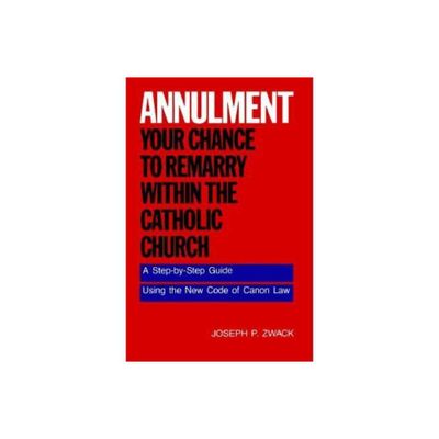 Annulment--Your Chance to Remarry Within the Catholic Church - by Joseph P Zwack (Paperback)