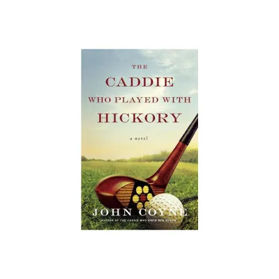 The Caddie Who Played with Hickory - by John Coyne (Paperback)