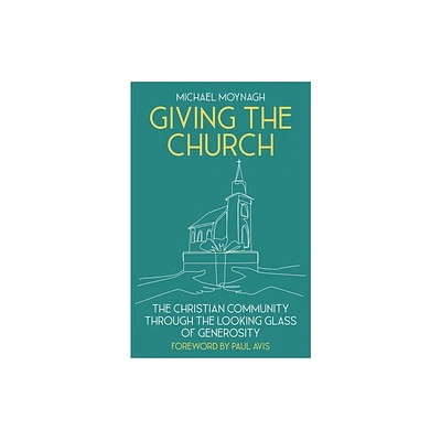 Giving the Church - by Michael Moynagh (Paperback)