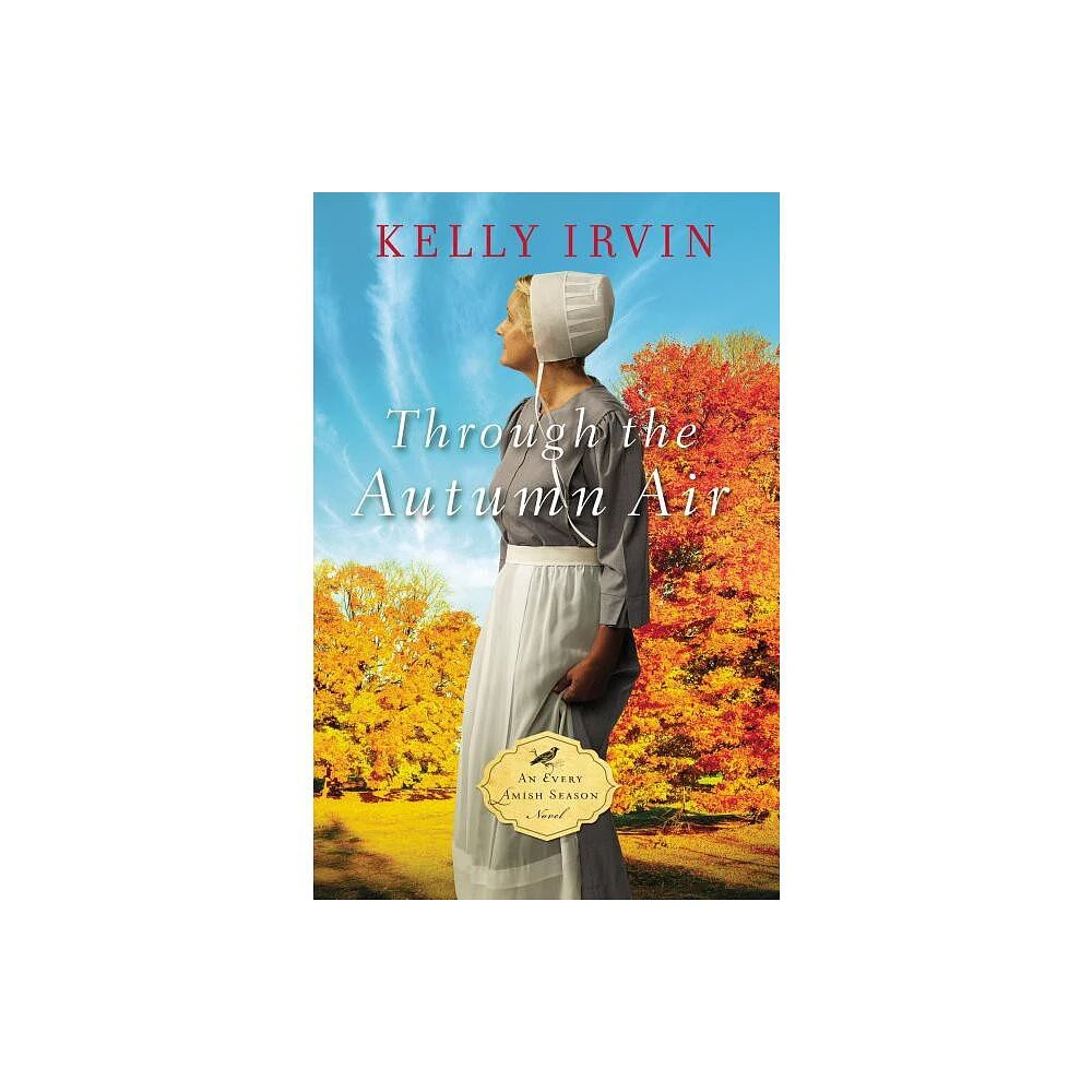 Through the Autumn Air - (Every Amish Season Novel) by Kelly Irvin (Paperback)