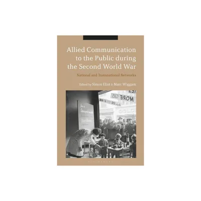 Allied Communication to the Public During the Second World War - by Simon Eliot & Marc Wiggam (Hardcover)