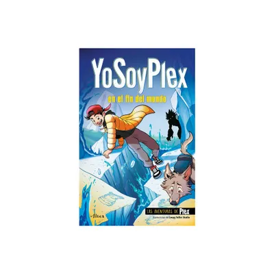 Yosoyplex En El Fin del Mundo / Iamplex at the End of the World. Plex Adventures 2 - (Las Aventuras de Plex) (Paperback)