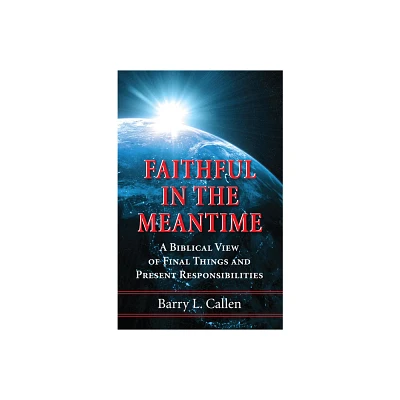 Faithful in the Meantime - by Barry L Callen (Hardcover)