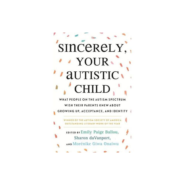 Sincerely, Your Autistic Child - by Autistic Women and Nonbinary Network (Paperback)