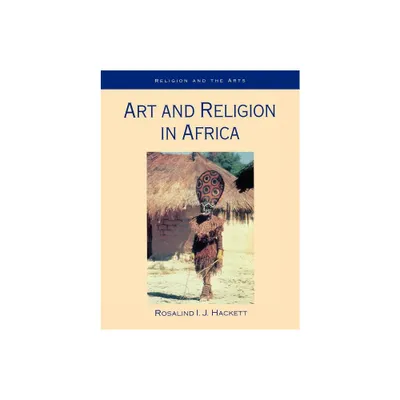 Art and Religion in Africa - (Religion and the Arts) by Rosalind Hackett (Paperback)