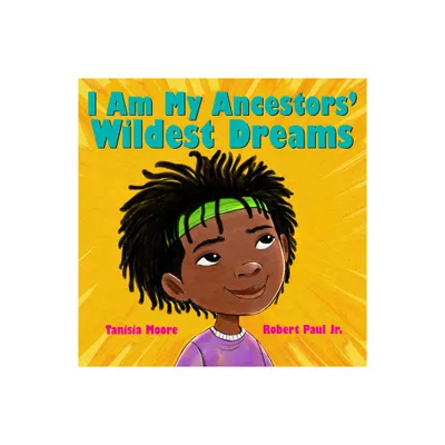 I Am My Ancestors Wildest Dreams - by Tanisia Moore (Hardcover)