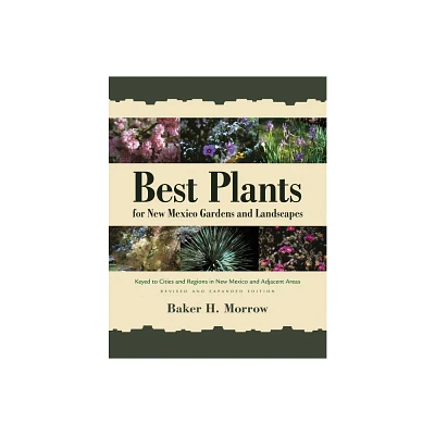 Best Plants for New Mexico Gardens and Landscapes - by Baker H Morrow (Paperback)