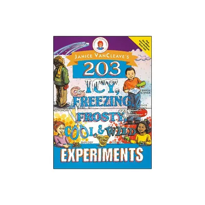 Janice Vancleaves 203 Icy, Freezing, Frosty, Cool, and Wild Experiments - (Janice VanCleaves Science for Fun) by Janice VanCleave (Paperback)