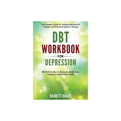 DBT Workbook for Depression - (Mental Health Therapy) by Barrett Huang (Paperback)