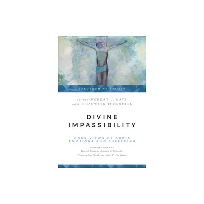 Divine Impassibility - (Spectrum Multiview Book) by Robert J Matz & A Chadwick Thornhill (Paperback)