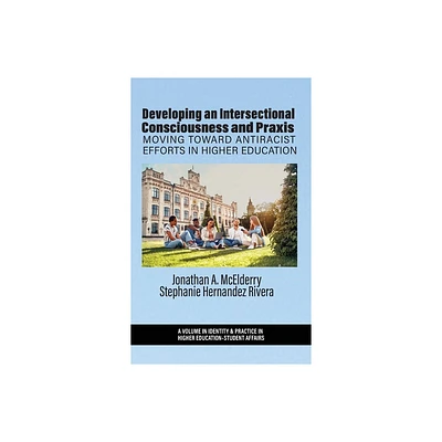 Developing an Intersectional Consciousness and Praxis - (Identity & Practice in Higher Education-Student Affairs) (Hardcover)